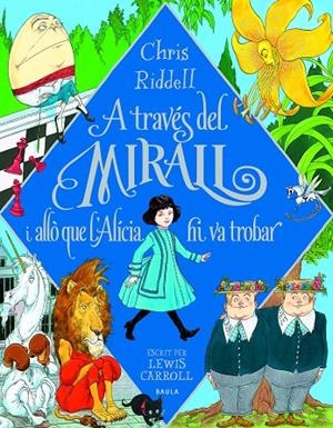 A TRAVÉS DEL MIRALL I ALLÒ QUE L'ALICIA HI VA TROBAR | 9788447946266 | CARROLL, LEWIS / RIDDELL, CHRIS