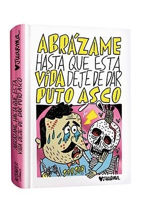 ABRAZAME HASTA QUE ESTA VIDA DEJE DE DAR PUTO ASCO | 9788412330243 | JUARMA