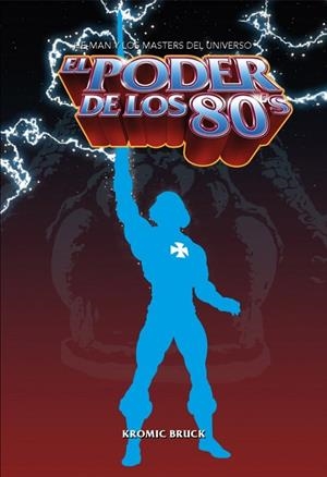 PODER DE LOS 80, EL. HE-MAN Y LOS MASTERS DEL UNIVERSO | 9788418898242 | BRUCK, KROMIK
