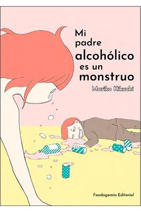 MI PADRE ALCOHOLICO ES UN MONSTRUO | 9788418419423 | KIKUCHI, MARIKO