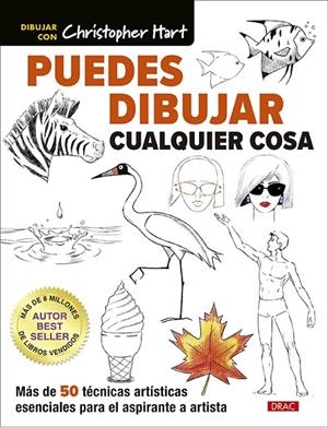 PUEDES DIBUJAR CUALQUIER COSA. MÁS DE 50 TÉCNICAS ARTÍSTICAS ESENCIALES PARA EL ASPIRANTE A ARTISTA | 9788498747065 | HART, CHRISTOPHER