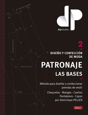 DISEÑO Y CONFECCIÓN DE MODA. PATRONAJE. LAS BASES. VOL. 2. MÉTODO PARA DISEÑAR Y CONFECCIONAR PRENDAS DE VESTIR CHAQUETAS - MANGAS - CUELLOS - PANTALO | 9788498747027 | PELLEN, DOMINIQUE