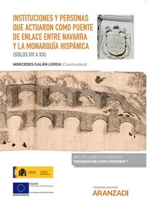 INSTITUCIONES Y PERSONAS QUE ACTUARON COMO PUENTE DE ENLACE ENTRE NAVARRA Y LA MONARQUIA HISPÁNICA | 9788413467306 | GALAN LORDA, MERCEDES