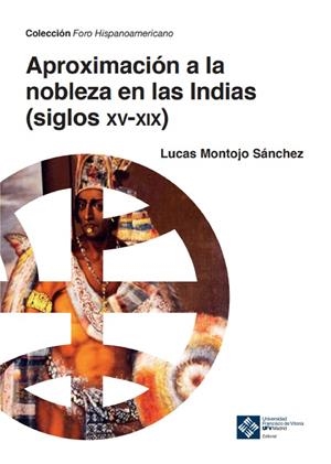 APROXIMACIÓN A LA NOBLEZA EN LAS INDIAS (SIGLOS XV-XIX) | 9788418746482 | MONTOJO SÁNCHEZ, LUCAS