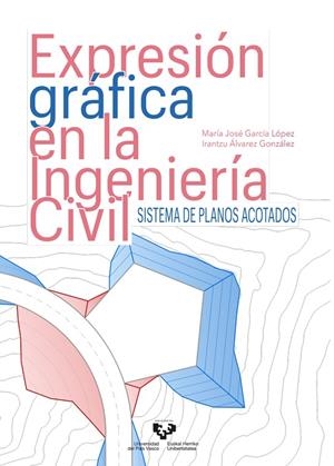 EXPRESIÓN GRÁFICA EN LA INGENIERÍA CIVIL. SISTEMA DE PLANOS ACOTADOS | 9788413193687 | ÁLVAREZ GONZÁLEZ, IRANTZU
