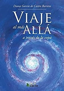 VIAJE AL MÁS ALLÁ (A TRAVÉS DE LA COPA) | 9788418573484 | GARCÍA DE CASTRO BARRERA, DIANA