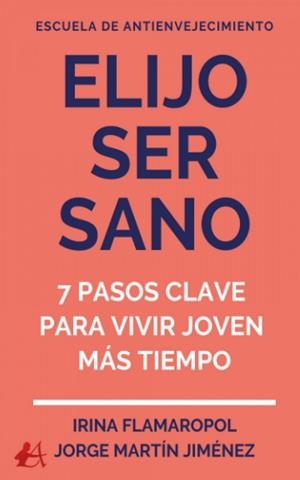 ELIJO SER SANO : 7 PASOS CLAVE PARA VIVIR JOVEN MAS TIEMPO | 9788418958304 | FLAMAROPOL, IRINA/MARTÍN, JORGE