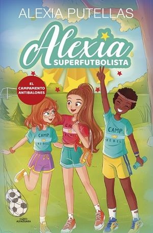 ALEXIA SUPERFUTBOLISTA 02. EL CAMPAMENTO ANTIBALONES | 9788420456720 | PUTELLAS, ALEXIA