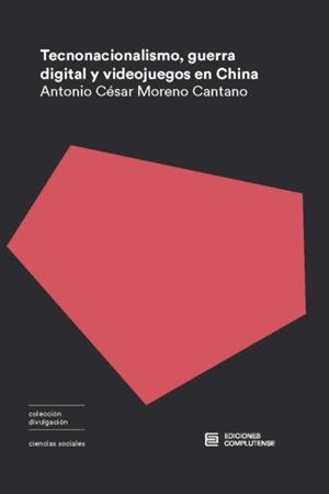 TECNONACIONALISMO, GUERRA DIGITAL Y VIDEOJUEGOS EN CHINA | 9788466937443 | MORENO CANTANO, ANTONIO CESAR