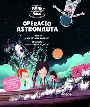 AVENTURES DE LA MANE I EL RELLOTGE MÀGIC 02, LES. OPERACIÓ ASTRONAUTA | 9788468355535 | GUZMÁN RODRIGO, CATY