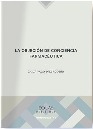 OBJECIÓN DE CONCIENCIA FARMACÉUTICA, LA | 9788418079177 | YAGO-DÍEZ RODERA, ZAIDA