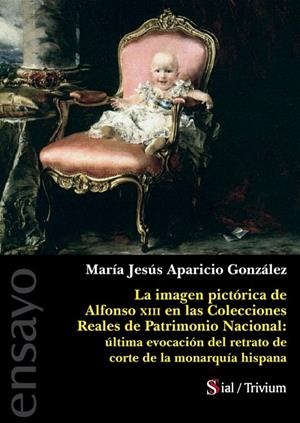 IMAGEN PICTÓRICA DE ALFONSO XIII EN COLECCIONES REALES DE PATRIMONIO NACIONAL, LA | 9788418888175 | APARICIO GONZÁLEZ, MARÍA JESÚS