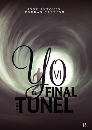 YO VI EL FINAL DEL TÚNEL | 9788418804373 | PORRAS CARRIÓN, JOSÉ ANTONIO