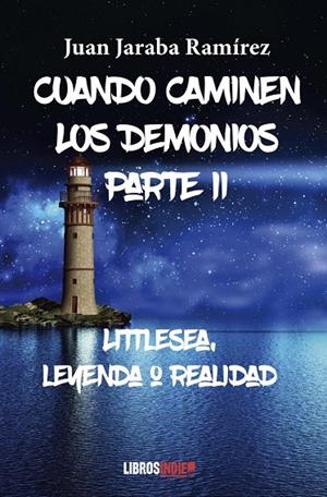 CUANDO CAMINEN LOS DEMONIOS PARTE II. LITTLESEA, LEYENDA O REALIDAD | 9788419022189 | JARABA RAMÍREZ, JUAN