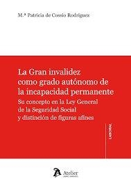 GRAN INVALIDEZ COMO GRADO AUTONOMO DE LA INCAPACIDAD PERMANENTE, LA | 9788418244780 | DE COSSIO RODRIGUEZ, MARIA PATRICIA