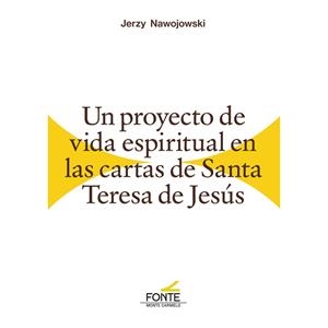 PROYECTO DE VIDA ESPIRITUAL EN LAS CARTAS DE SANTA TERESA, UN | 9788418303715 | NAWOJOWSKI, JERZY