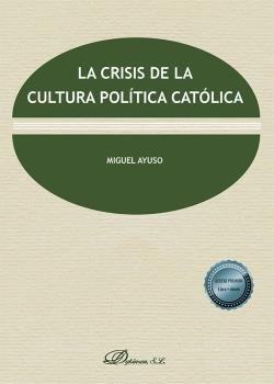 CRISIS DE LA CULTURA POLITICA CATOLICA, LA | 9788413778129 | AYUSO, MIGUEL