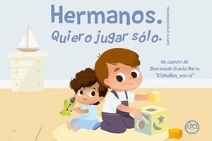 HERMANOS. QUIERO JUGAR SÓLO | 9788418824111 | GRACIA MARÍN, SHEREZADE