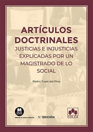 ARTICULOS DOCTRINALES. JUSTICIAS E INJUSTICIAS EXPLICADAS POR UN MAGISTRADO DE LO SOCIAL | 9788413592978 | TUSET DEL PINO, PEDRO
