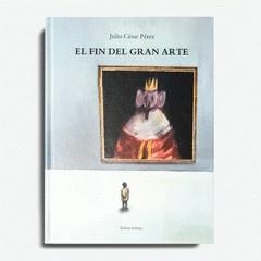 FIN DEL GRAN ARTE, EL | 9788412104547 | PÉREZ MARÍN, JULIO CÉSAR