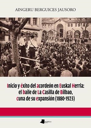 INICIO Y ÉXITO DEL ACORDEÓN EN EUSKAL HERRIA | 9788491722519 | BERGUICES JAUSORO, AINGERU