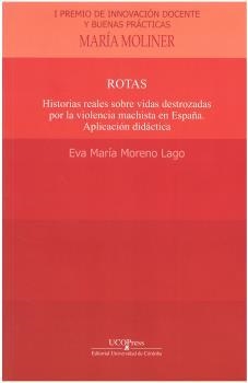 ROTAS. HISTORIAS REALES SOBRE VIDAS DESTROZADAS POR LA VIOLENCIA MACHISTA EN ESPAÑA | 9788499276182 | MORENO LAGO, EVA MARÍA