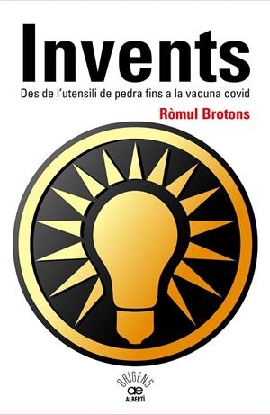 INVENTS. DES DE L'UTENSILI DE PEDRA FINS A LA VACUNA COVID | 9788472461796 | BROTONS, RÒMUL