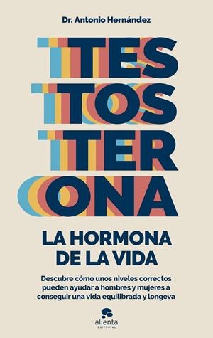 TESTOSTERONA : LA HORMONA DE LA VIDA | 9788413441122 | HERNÁNDEZ ARMENTEROS, ANTONIO