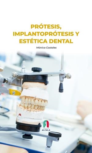 PRÓTESIS, IMPLANTOPRÓTESIS Y ESTÉTICA DENTAL | 9788418980015 | COSTALES, MONICA