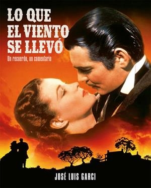LO QUE EL VIENTO SE LLEVÓ. UN RECUERDO, UN COMENTARIO | 9788418181337 | GARCI, JOSE LUIS