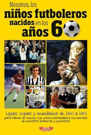 NOSOTROS, LOS NIÑOS FUTBOLEROS NACIDOS EN LOS AÑOS 60 | 9788412299519 | MOLINA MELGAREJO, JOSÉ