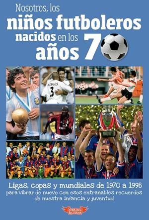 NOSOTROS, LOS NIÑOS FUTBOLEROS NACIDOS EN LOS AÑOS 70 | 9788412299526 | MOLINA MELGAREJO, JOSÉ