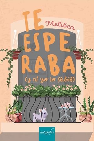 TE ESPERABA (Y NI YO LO SABÍA) | 9788418766121 | MELIBEA