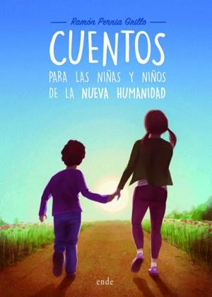 CUENTOS PARA LAS NIÑAS Y NIÑOS DE LA NUEVA HUMANIDAD | 9788418713477 | PERNIA GRILLO, RAMÓN