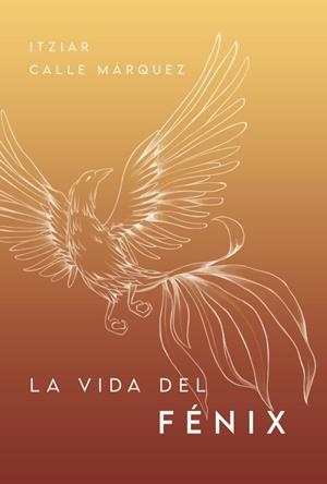 VIDA DEL FÉNIX, LA | 9788418873546 | CALLE, ITZIAR