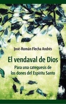 VENDAVAL DE DIOS, EL. CATEQUESIS DE LOS DONES ESPIRITU SANTO | 9788418201028 | FLECHA ANDRES, J.