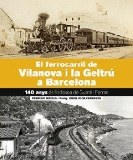 FERROCARRIL DE VILANOVA I LA GELTRÚ-BARCELONA, EL | 9788418243707 | RÀFOLS BARRUFET, FREDERIC