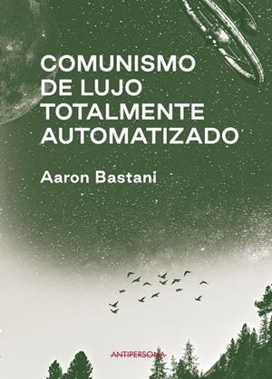 COMUNISMO DE LUJO TOTALMENTE AUTOMATIZADO | 9788409243198 | BASTANI, AARON