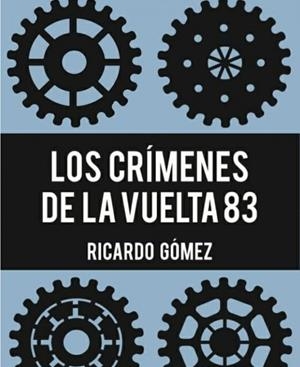 CRIMENES DE LA VUELTA 83, LOS | 9788409194308 | GOMEZ ALVAREZ, RICARDO