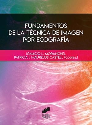 FUNDAMENTOS DE LA TÉCNICA DE IMAGEN POR ECOGRAFÍA | 9788413571447 | MORANCHEL, IGNACIO L. / MAURELOS CASTELL, PATRICIA I. / LAPORTA HERNÁNDEZ, MARÍA / POMÉS, ISAAC