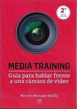 MEDIA TRAINING. GUIA PARA HABLAR FRENTE A UNA CAMARA DE VIDEO | 9788412445220 | MONCAYO BADILLA, MARCELO