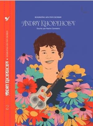 BIOGRAFÍAS AÚN SIN ESCRIBIR: ANDRIY KOLOKHOLOV | 9788412427349 | CARRETERO, NACHO