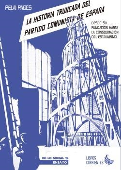 HISTORIA TRUNCADA DEL PARTIDO COMUNISTA DE ESPAÑA. DESDE SU FUNDACIÓN | 9788412387551 | PAGES, PELAI