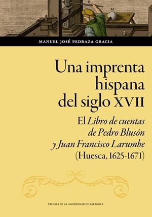 IMPRENTA HISPANA DEL SIGLO XVII, UNA | 9788413403250 | PEDRAZA GRACIA, MANUEL JOSÉ
