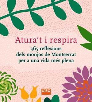 ATURA'T I RESPIRA. 365 REFLEXIONS DELS MONJOS DE MONTSERRAT PER A UNA VIDA MÉS PLENA | 9788491911944 | DIVERSOS AUTORS