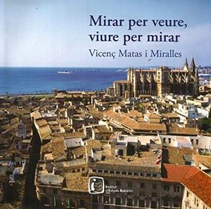 MIRAR PER VEURE, VIURE PER MIRAR | 9788479671655 | MATAS MIRALLES, VICENÇ