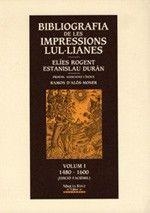 BIBLIOGRAFIA DE LES IMPRESSIONS LUL·LIANES VOL. I (1480-1600) | 9788486366803 | ROGENT, ELIES / DURAN, ESTANISLAU
