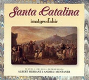 SANTA CATALINA, IMATGES D'AHIR | 9788479671099 | HERRANZ, A. / MUNTANER, A.