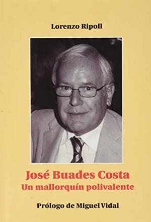 JOSÉ BUADES COSTA. UN MALLORQUIN POLIVALENT | 9788479671211 | RIPOLL, LORENZO