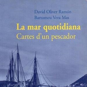 MAR QUOTIDIANA, LA. CARTES D'UN PESCADOR | 9788479671792 | OLIVER, DAVID / VERA, BARTOMEU